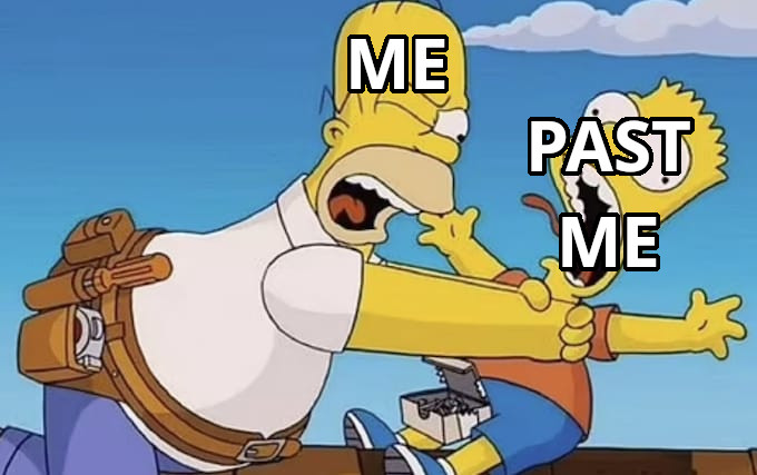 an image of Homer Simpson strangling Bart. Homer is labeled “ME” and Bart is labeled “PAST ME”